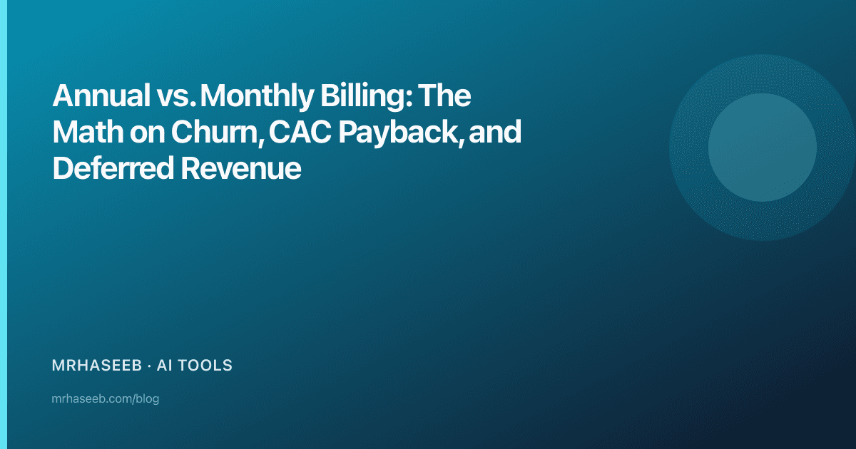 Annual vs. Monthly Billing: The Math on Churn, CAC Payback, and Deferred Revenue