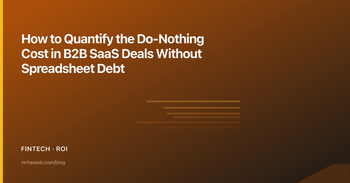 How to Quantify the Do-Nothing Cost in B2B SaaS Deals Without Spreadsheet Debt