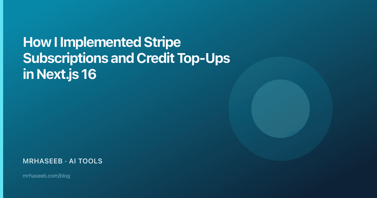 How I Implemented Stripe Subscriptions and Credit Top-Ups in Next.js 16