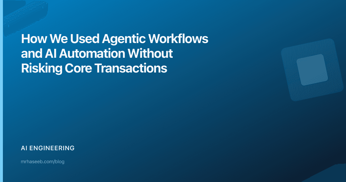 How We Used Agentic Workflows and AI Automation Without Risking Core Transactions